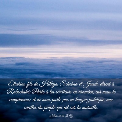 Picture 03 - 2 Rois 18:26 LSG - Eliakim, fils de Hilkija, Schebna et Joach, - Bible Verse Picture