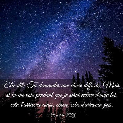 Picture 03 - 2 Rois 2:10 LSG - Elie dit: Tu demandes une chose difficile. Mais - Bible Verse Picture