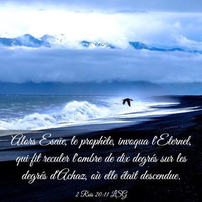 Picture 03 - 2 Rois 20:11 LSG - Alors Esaïe, le prophète, invoqua l'Eternel, - Bible Verse Picture
