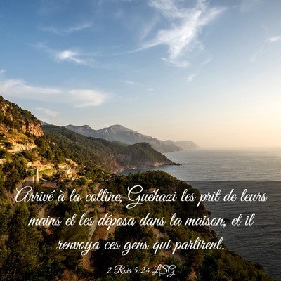 Picture 03 - 2 Rois 5:24 LSG - Arrivé à la colline, Guéhazi les prit de leurs - Bible Verse Picture