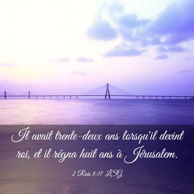 Picture 03 - 2 Rois 8:17 LSG - Il avait trente-deux ans lorsqu'il devint roi, et - Bible Verse Picture