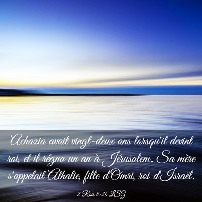Picture 03 - 2 Rois 8:26 LSG - Achazia avait vingt-deux ans lorsqu'il devint - Bible Verse Picture