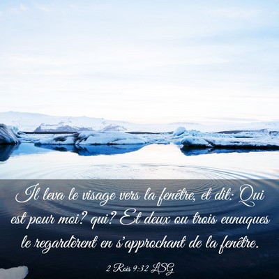 Picture 03 - 2 Rois 9:32 LSG - Il leva le visage vers la fenêtre, et dit: Qui - Bible Verse Picture
