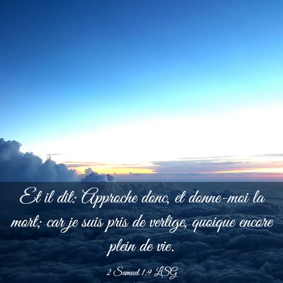 Picture 03 - 2 Samuel 1:9 LSG - Et il dit: Approche donc, et donne-moi la mort; - Bible Verse Picture