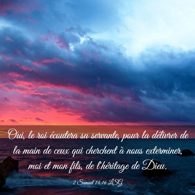 Picture 03 - 2 Samuel 14:16 LSG - Oui, le roi écoutera sa servante, pour la - Bible Verse Picture