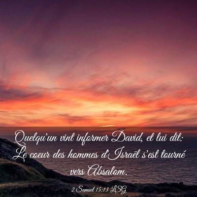 Picture 03 - 2 Samuel 15:13 LSG - Quelqu'un vint informer David, et lui dit: Le - Bible Verse Picture