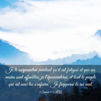 Picture 03 - 2 Samuel 17:2 LSG - Je le surprendrai pendant qu'il est fatigué et - Bible Verse Picture