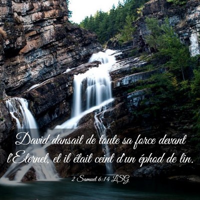 Picture 03 - 2 Samuel 6:14 LSG - David dansait de toute sa force devant l'Eternel, - Bible Verse Picture