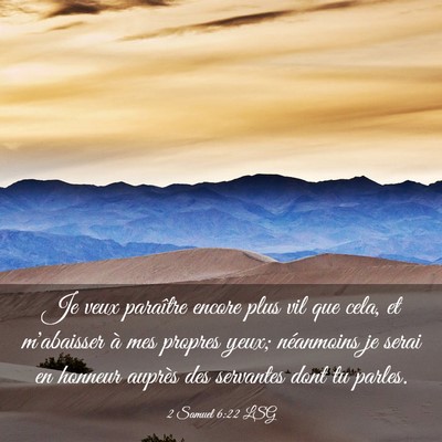 Picture 03 - 2 Samuel 6:22 LSG - Je veux paraître encore plus vil que cela, et - Bible Verse Picture
