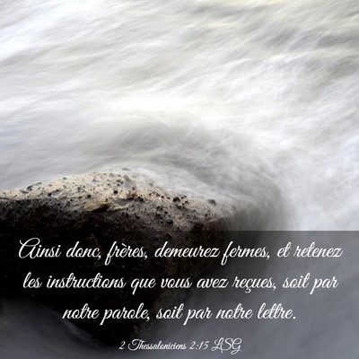 Picture 03 - 2 Thessaloniciens 2:15 LSG - Ainsi donc, frères, demeurez fermes, et retenez - Bible Verse Picture