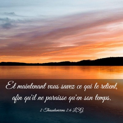 Picture 03 - 2 Thessaloniciens 2:6 LSG - Et maintenant vous savez ce qui le retient, afin - Bible Verse Picture