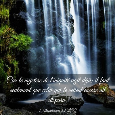 Picture 03 - 2 Thessaloniciens 2:7 LSG - Car le mystère de l'iniquité agit déjà; il - Bible Verse Picture