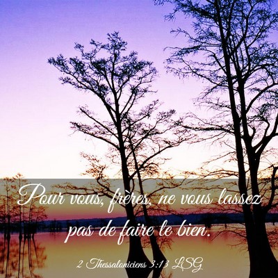 Picture 03 - 2 Thessaloniciens 3:13 LSG - Pour vous, frères, ne vous lassez pas de faire - Bible Verse Picture