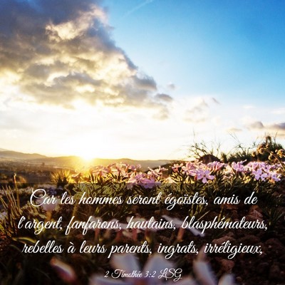Picture 03 - 2 Timothée 3:2 LSG - Car les hommes seront égoïstes, amis de - Bible Verse Picture