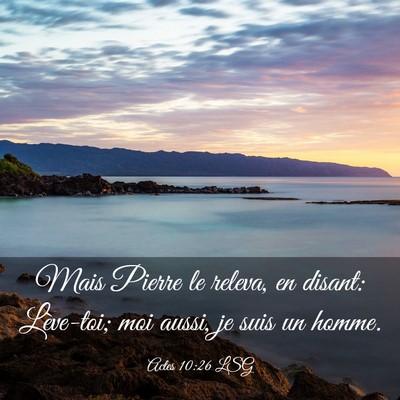 Picture 03 - Actes 10:26 LSG - Mais Pierre le releva, en disant: Lève-toi; moi - Bible Verse Picture