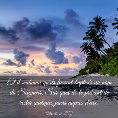 Picture 03 - Actes 10:48 LSG - Et il ordonna qu'ils fussent baptisés au nom du - Bible Verse Picture