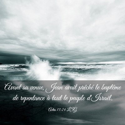 Picture 03 - Actes 13:24 LSG - Avant sa venue, Jean avait prêché le baptême - Bible Verse Picture