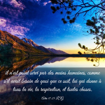 Picture 03 - Actes 17:25 LSG - il n'est point servi par des mains humaines, - Bible Verse Picture
