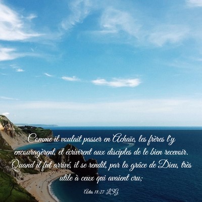 Picture 03 - Actes 18:27 LSG - Comme il voulait passer en Achaïe, les frères - Bible Verse Picture