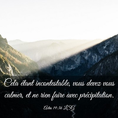 Picture 03 - Actes 19:36 LSG - Cela étant incontestable, vous devez vous - Bible Verse Picture