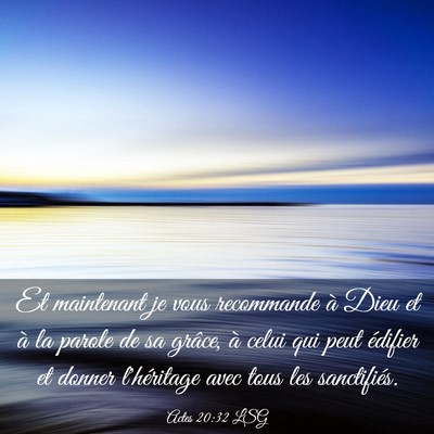 Picture 03 - Actes 20:32 LSG - Et maintenant je vous recommande à Dieu et à la - Bible Verse Picture