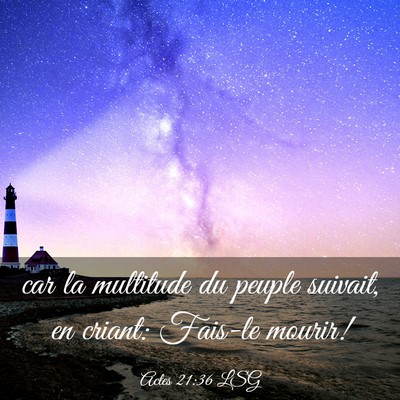 Picture 03 - Actes 21:36 LSG - car la multitude du peuple suivait, en criant: - Bible Verse Picture