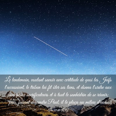 Picture 03 - Actes 22:30 LSG - Le lendemain, voulant savoir avec certitude de - Bible Verse Picture