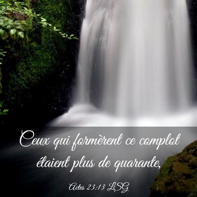Picture 03 - Actes 23:13 LSG - Ceux qui formèrent ce complot étaient plus de - Bible Verse Picture