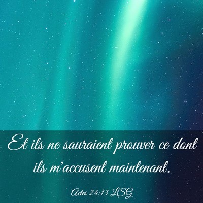 Picture 03 - Actes 24:13 LSG - Et ils ne sauraient prouver ce dont ils - Bible Verse Picture