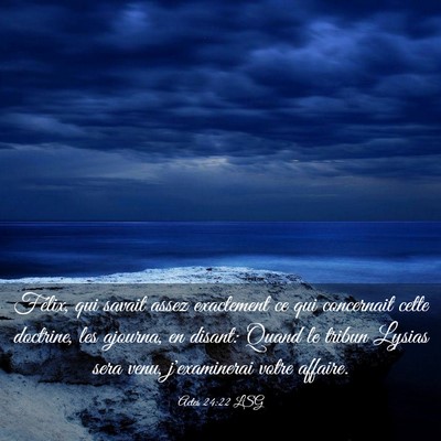 Picture 03 - Actes 24:22 LSG - Félix, qui savait assez exactement ce qui - Bible Verse Picture