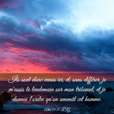 Picture 03 - Actes 25:17 LSG - Ils sont donc venus ici, et, sans différer, je - Bible Verse Picture