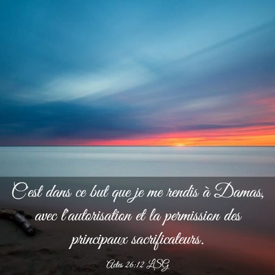 Picture 03 - Actes 26:12 LSG - C'est dans ce but que je me rendis à Damas, avec - Bible Verse Picture