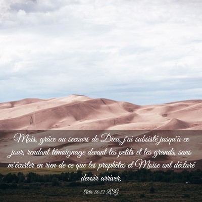 Picture 03 - Actes 26:22 LSG - Mais, grâce au secours de Dieu, j'ai subsisté - Bible Verse Picture