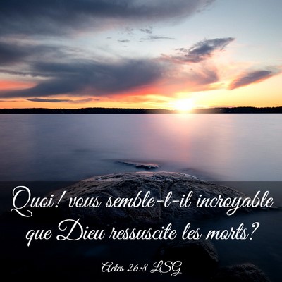 Picture 03 - Actes 26:8 LSG - Quoi! vous semble-t-il incroyable que Dieu - Bible Verse Picture