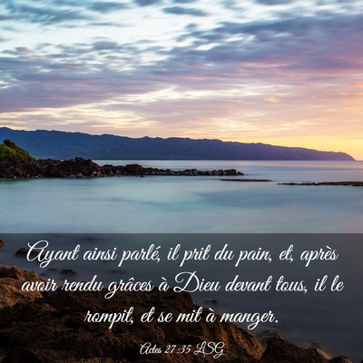 Picture 03 - Actes 27:35 LSG - Ayant ainsi parlé, il prit du pain, et, après - Bible Verse Picture