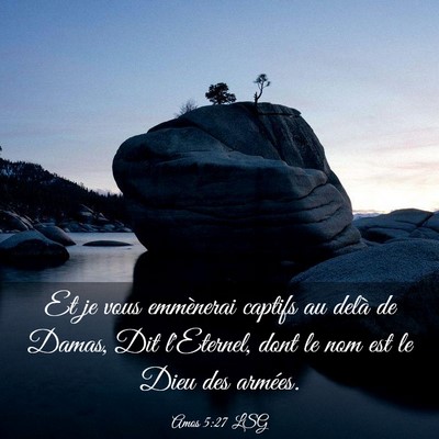 Picture 03 - Amos 5:27 LSG - Et je vous emmènerai captifs au delà de Damas, - Bible Verse Picture