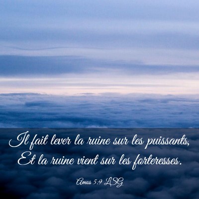 Picture 03 - Amos 5:9 LSG - Il fait lever la ruine sur les puissants, Et la - Bible Verse Picture