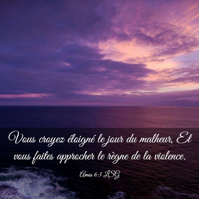 Picture 03 - Amos 6:3 LSG - Vous croyez éloigné le jour du malheur, Et vous - Bible Verse Picture