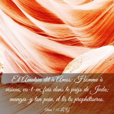 Picture 03 - Amos 7:12 LSG - Et Amatsia dit à Amos: Homme à visions, - Bible Verse Picture