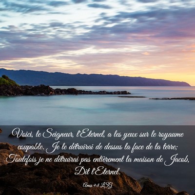 Picture 03 - Amos 9:8 LSG - Voici, le Seigneur, l'Eternel, a les yeux sur le - Bible Verse Picture