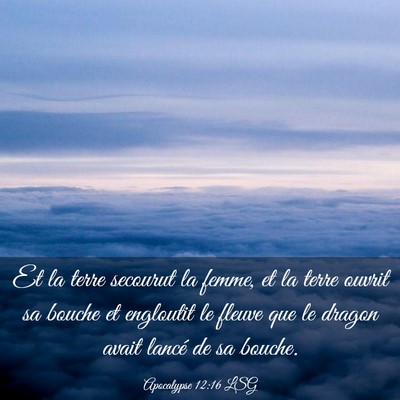 Picture 03 - Apocalypse 12:16 LSG - Et la terre secourut la femme, et la terre ouvrit - Bible Verse Picture
