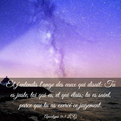 Picture 03 - Apocalypse 16:5 LSG - Et j'entendis l'ange des eaux qui disait: Tu es - Bible Verse Picture