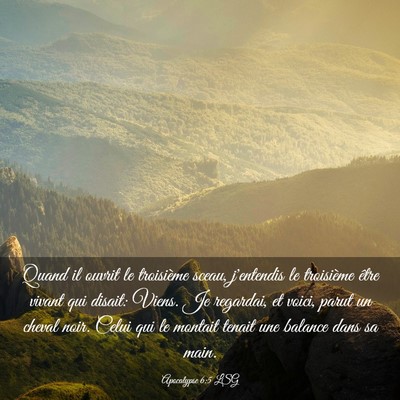 Picture 03 - Apocalypse 6:5 LSG - Quand il ouvrit le troisième sceau, j'entendis - Bible Verse Picture