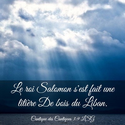 Picture 03 - Cantique des Cantiques 3:9 LSG - Le roi Salomon s'est fait une litière De bois du - Bible Verse Picture