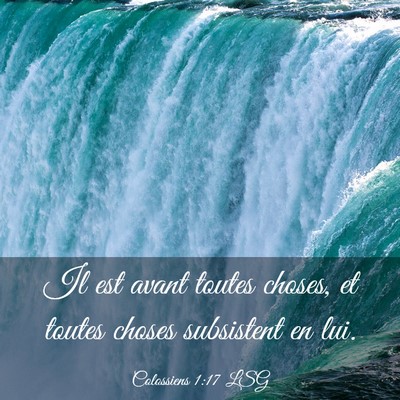 Picture 03 - Colossiens 1:17 LSG - Il est avant toutes choses, et toutes choses - Bible Verse Picture