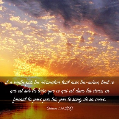 Picture 03 - Colossiens 1:20 LSG - il a voulu par lui réconcilier tout avec - Bible Verse Picture