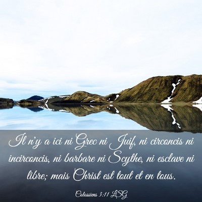 Picture 03 - Colossiens 3:11 LSG - Il n'y a ici ni Grec ni Juif, ni circoncis ni - Bible Verse Picture