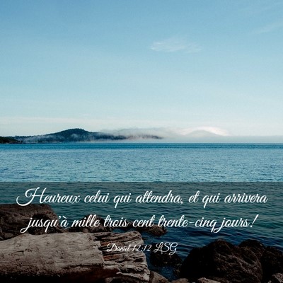 Picture 03 - Daniel 12:12 LSG - Heureux celui qui attendra, et qui arrivera - Bible Verse Picture