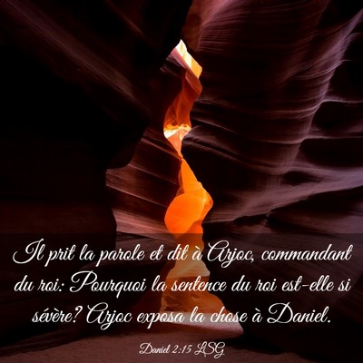 Picture 03 - Daniel 2:15 LSG - Il prit la parole et dit à Arjoc, commandant du - Bible Verse Picture