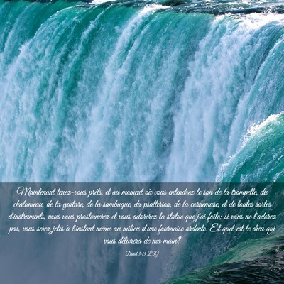Picture 03 - Daniel 3:15 LSG - Maintenant tenez-vous prêts, et au moment où - Bible Verse Picture